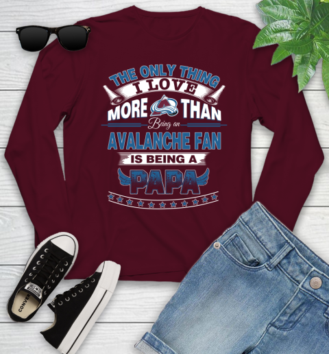 NHL The Only Thing I Love More Than Being A Colorado Avalanche Fan Is Being A Papa Hockey Youth Long Sleeve 6