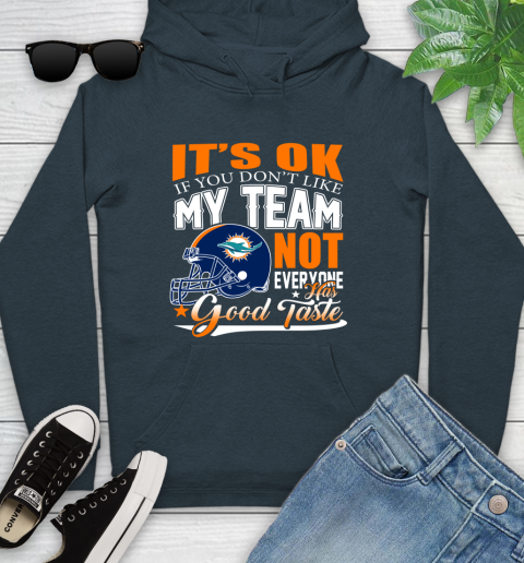 Miami Dolphins NFL Football You Don't Like My Team Not Everyone Has Good Taste Youth Hoodie 10