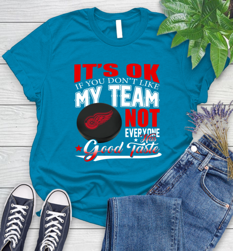 Detroit Red Wings NHL Hockey You Don't Like My Team Not Everyone Has Good Taste Women's T-Shirt 10