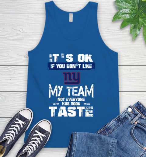 New York Giants NFL Football It's Ok If You Don't Like My Team Not Everyone Has Good Taste Tank Top 4