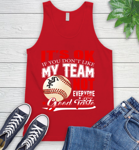 Chicago White Sox MLB Baseball You Don't Like My Team Not Everyone Has Good Taste Tank Top 5