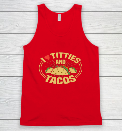 I Love Titties and Tacos Funny Adult Humor Dirty Joke Tank Top 4
