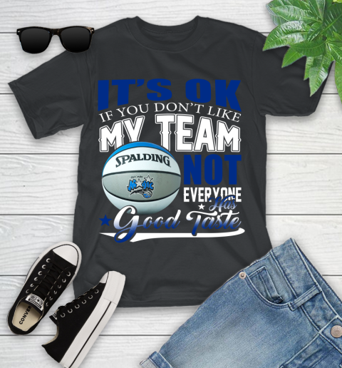 NBA It's Ok If You Don't Like My Team Orlando Magic Not Everyone Has Good Taste Basketball Youth T-Shirt