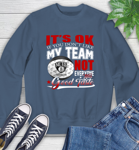NBA It's Ok If You Don't Like My Team Brooklyn Nets Not Everyone Has Good Taste Basketball Sweatshirt 8