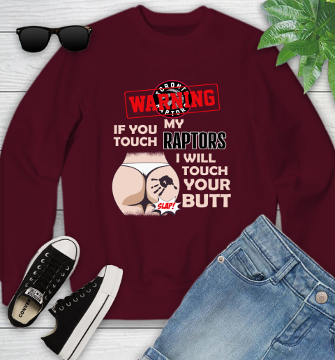 Toronto Raptors NBA Basketball Warning If You Touch My Team I Will Touch My Butt Youth Sweatshirt 4