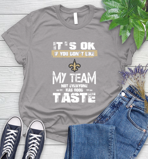 New Orleans Saints NFL Football It's Ok If You Don't Like My Team Not Everyone Has Good Taste Women's T-Shirt - Image 6