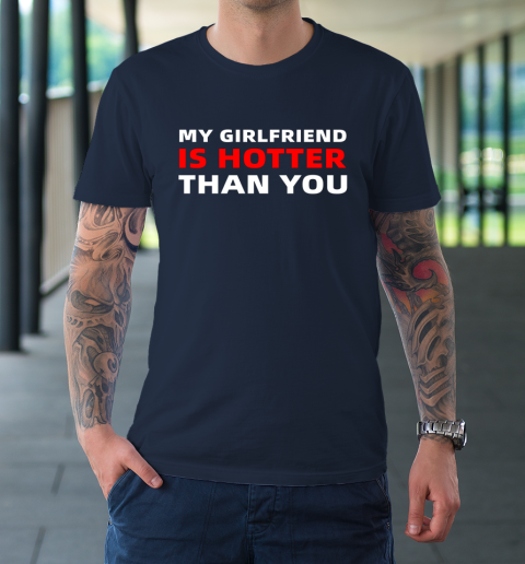 My Girlfriend Is Hotter Than You Funny Boyfriend Valentine T-Shirt 10