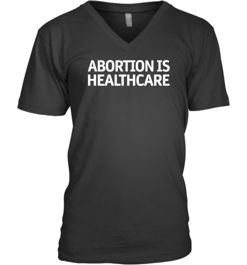 Abortion Is Healthcare V-Neck T-Shirt