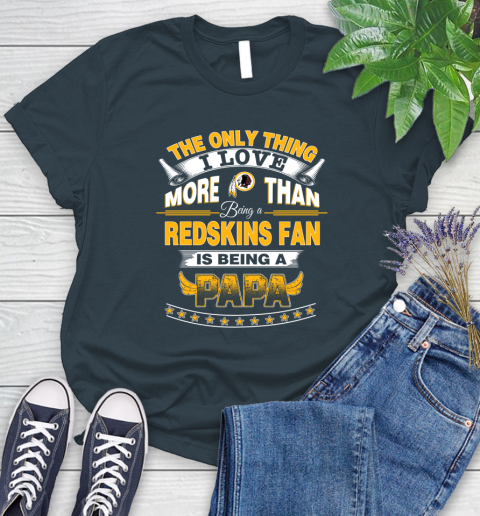 NFL The Only Thing I Love More Than Being A Washington Redskins Fan Is Being A Papa Football Women's T-Shirt 11