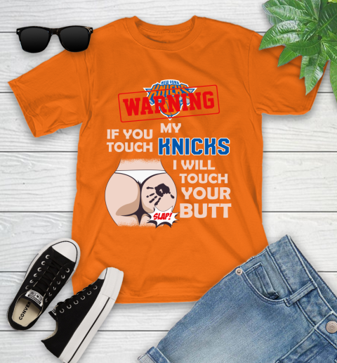 New York Knicks NBA Basketball Warning If You Touch My Team I Will Touch My Butt Youth T-Shirt 9