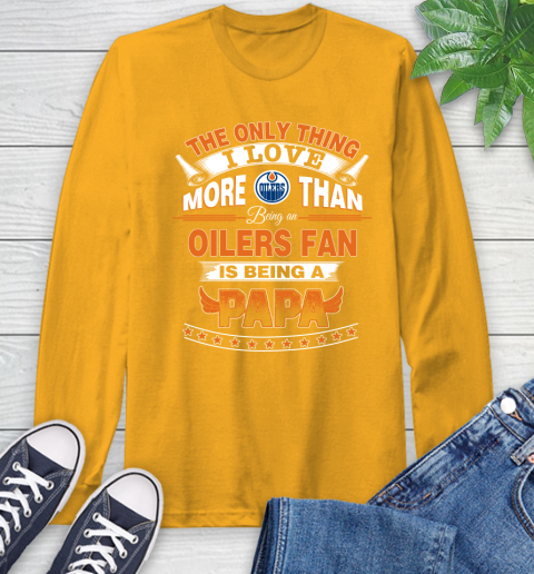 NHL The Only Thing I Love More Than Being A Edmonton Oilers Fan Is Being A Papa Hockey Long Sleeve T-Shirt 2
