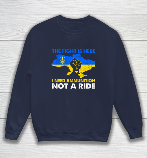 I Need Ammunition Not A Ride  The Fight Is Here Sweatshirt 2