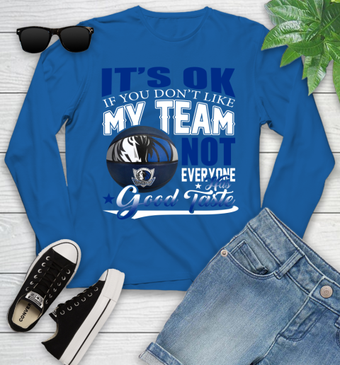 NBA It's Ok If You Don't Like My Team Dallas Mavericks Not Everyone Has Good Taste Basketball Youth Long Sleeve 10