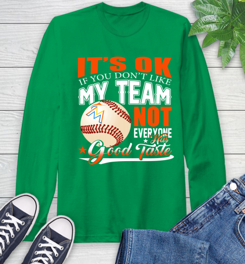 Miami Marlins MLB Baseball You Don't Like My Team Not Everyone Has Good Taste Long Sleeve T-Shirt 8