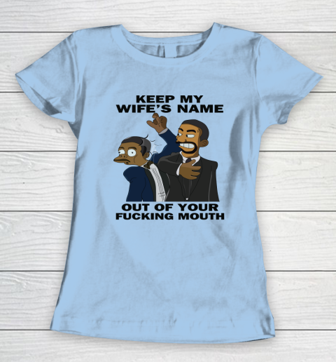 Keep My Wife's Name Out Your Fucking Mouth Will Smith Slaps Chris Rock Women's T-Shirt 4