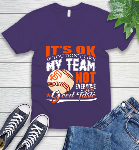 San Francisco Giants MLB Baseball You Don't Like My Team Not Everyone Has Good Taste V-Neck T-Shirt 10 San Francisco Giants MLB Baseball You Don't Like My Team Not Everyone Has Good Taste V-Neck T-Shirt - Image 10