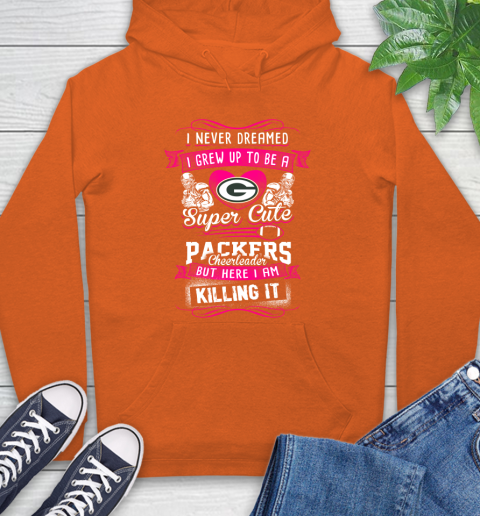 Green Bay Packers NFL Football I Never Dreamed I Grew Up To Be A Super Cute Cheerleader Hoodie 4