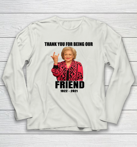Betty White Shirt Thank you for being our friend 1922  2021 Long Sleeve T-Shirt 8