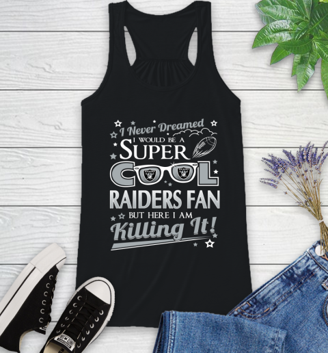 Oakland Raiders NFL Football I Never Dreamed I Would Be Super Cool Fan Racerback Tank