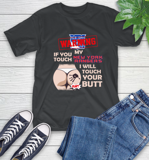 New York Rangers NHL Hockey Warning If You Touch My Team I Will Touch My Butt T-Shirt