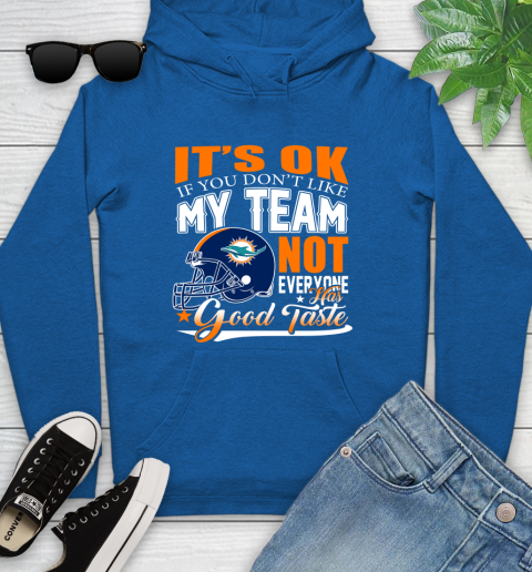 Miami Dolphins NFL Football You Don't Like My Team Not Everyone Has Good Taste Youth Hoodie 11