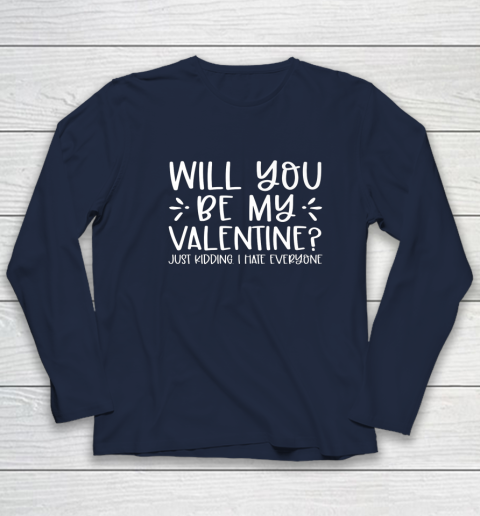 Funny Will You Be My Valentine Just Kidding I Hate Everyone Long Sleeve T-Shirt 2