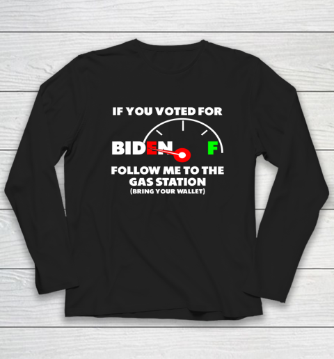 If You Voted Biden Follow Me to the Gas Station Bring Wallet Anti Biden Long Sleeve T-Shirt