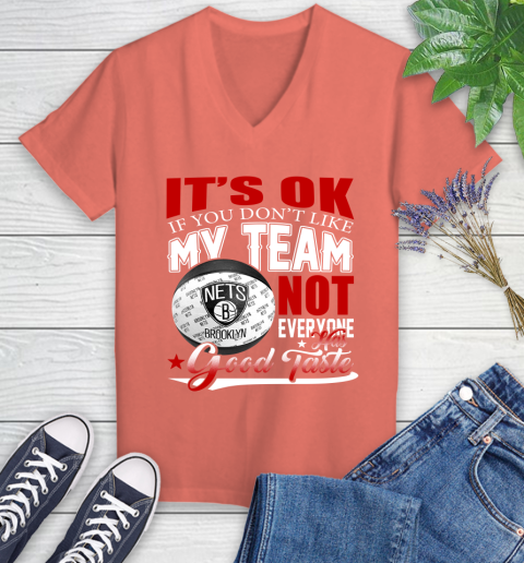 NBA It's Ok If You Don't Like My Team Brooklyn Nets Not Everyone Has Good Taste Basketball Women's V-Neck T-Shirt 6