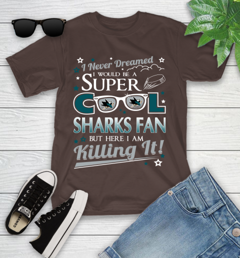 San Jose Sharks NHL Hockey I Never Dreamed I Would Be Super Cool Fan Youth T-Shirt 7