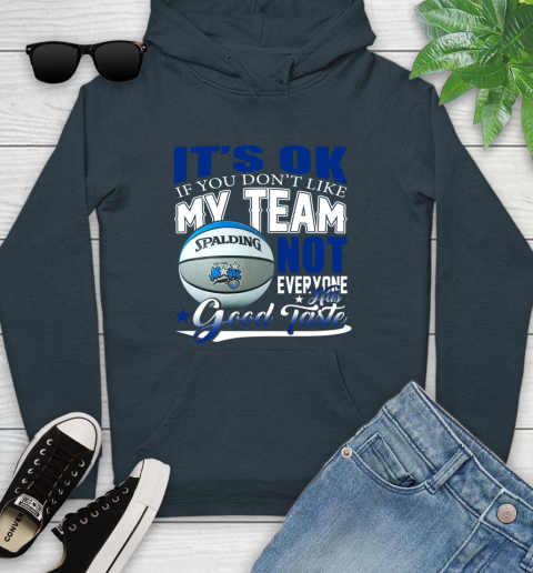 NBA It's Ok If You Don't Like My Team Orlando Magic Not Everyone Has Good Taste Basketball Youth Hoodie 10