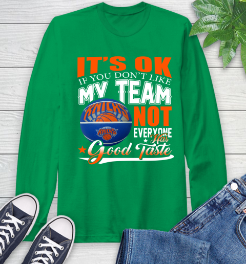 NBA It's Ok If You Don't Like My Team New York Knicks Not Everyone Has Good Taste Basketball Long Sleeve T-Shirt 8