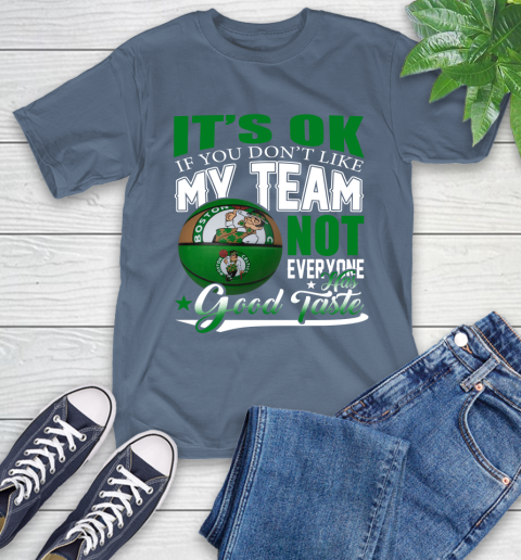 NBA It's Ok If You Don't Like My Team Boston Celtics Not Everyone Has Good Taste Basketball T-Shirt 8