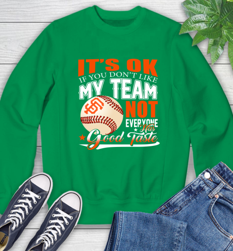 San Francisco Giants MLB Baseball You Don't Like My Team Not Everyone Has Good Taste Sweatshirt 7
