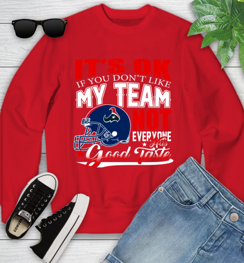 Houston Texans NFL Football You Don't Like My Team Not Everyone Has Good Taste Youth Sweatshirt 8