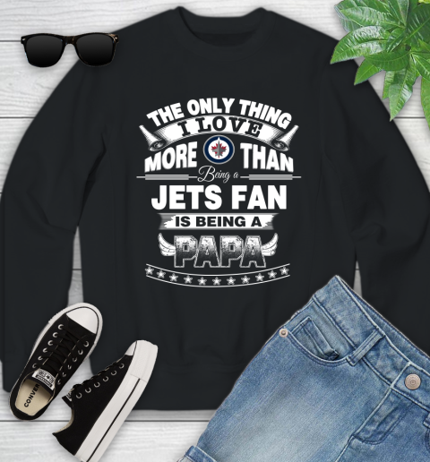 NHL The Only Thing I Love More Than Being A Winnipeg Jets Fan Is Being A Papa Hockey Youth Sweatshirt