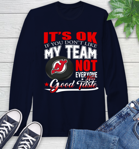 New Jersey Devils NHL Hockey You Don't Like My Team Not Everyone Has Good Taste Long Sleeve T-Shirt 3
