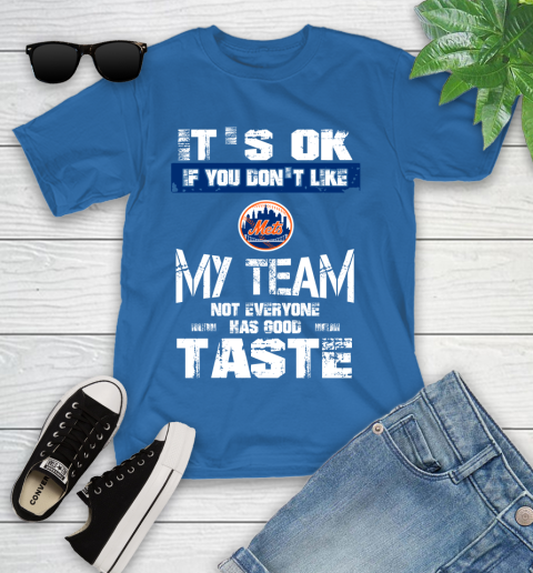 New York Mets MLB Baseball It's Ok If You Don't Like My Team Not Everyone Has Good Taste Youth T-Shirt - Image 13