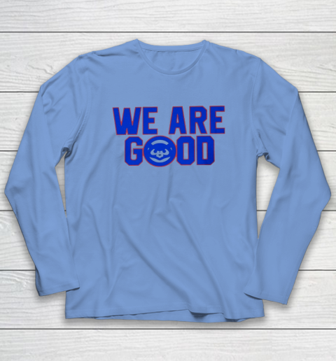 We Are Good Cubs Long Sleeve T-Shirt 6