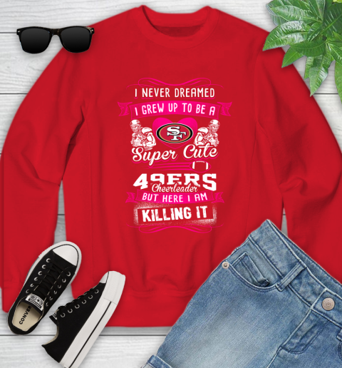 San Francisco 49ers NFL Football I Never Dreamed I Grew Up To Be A Super Cute Cheerleader Youth Sweatshirt 8