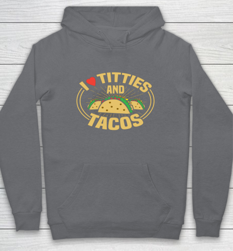 I Love Titties and Tacos Funny Adult Humor Dirty Joke Hoodie 3