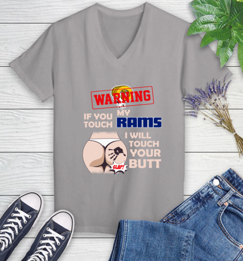 Los Angeles Rams NFL Football Warning If You Touch My Team I Will Touch My Butt Women's V-Neck T-Shirt 4