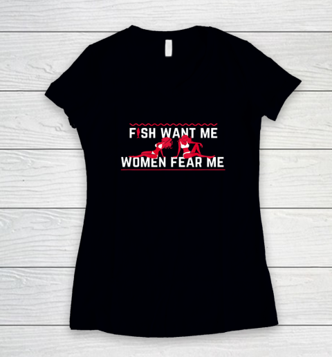 Fish Want Me Women Fear Me  - Because I Fuck The Fish Women's V-Neck T-Shirt