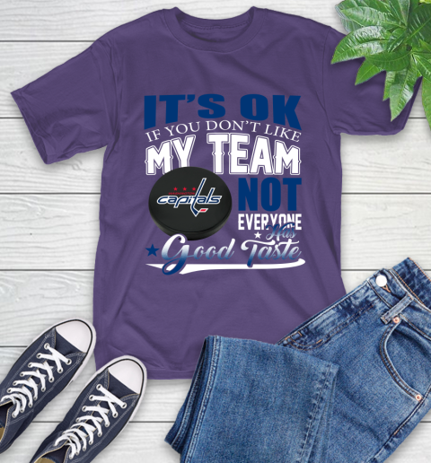 Washington Capitals NHL Hockey You Don't Like My Team Not Everyone Has Good Taste T-Shirt 5