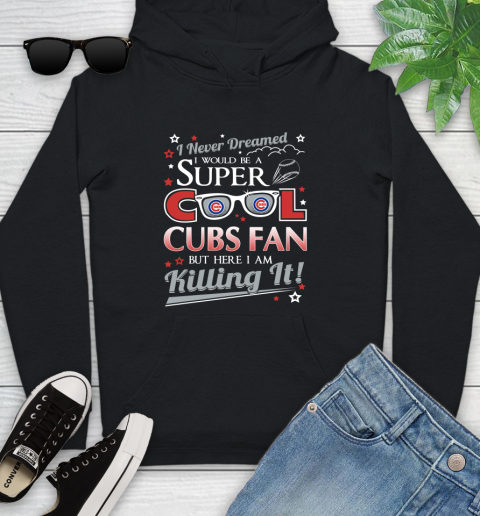 Chicago Cubs MLB Baseball I Never Dreamed I Would Be Super Cool Fan Youth Hoodie