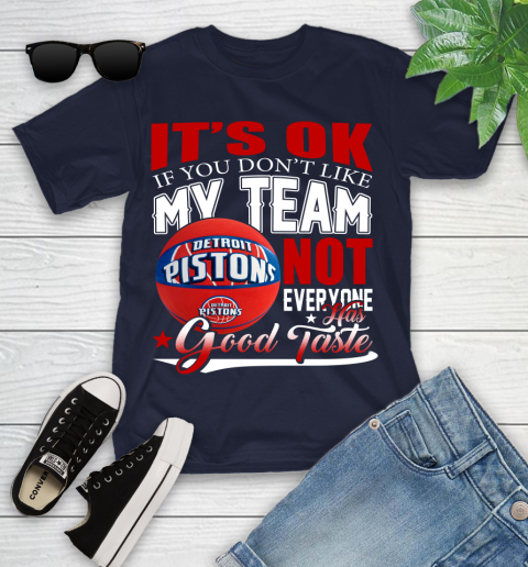 NBA It's Ok If You Don't Like My Team Detroit Pistons Not Everyone Has Good Taste Basketball Youth T-Shirt 2