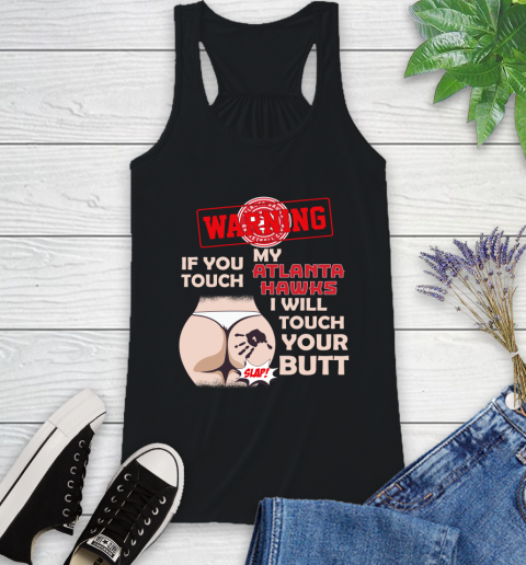 Atlanta Hawks NBA Basketball Warning If You Touch My Team I Will Touch My Butt Racerback Tank