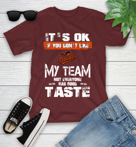 Baltimore Orioles MLB Baseball It's Ok If You Don't Like My Team Not Everyone Has Good Taste Youth T-Shirt 14