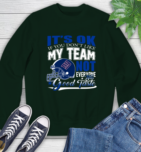 New York Giants NFL Football You Don't Like My Team Not Everyone Has Good Taste Sweatshirt 12