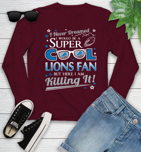 Detroit Lions NFL Football I Never Dreamed I Would Be Super Cool Fan Youth Long Sleeve 6