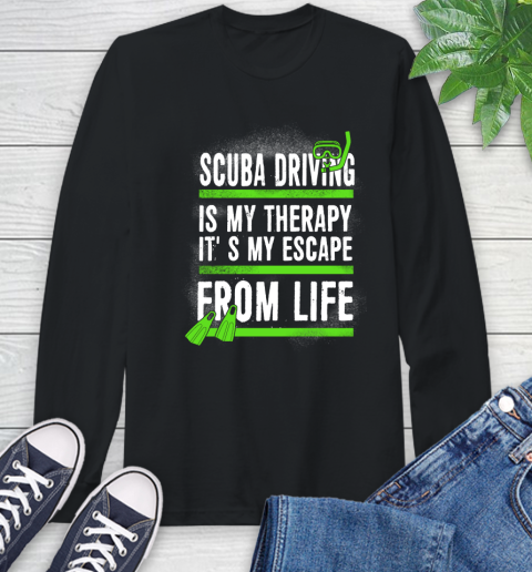 Scuba Driving Is My Therapy It's My Escape From Life Long Sleeve T-Shirt